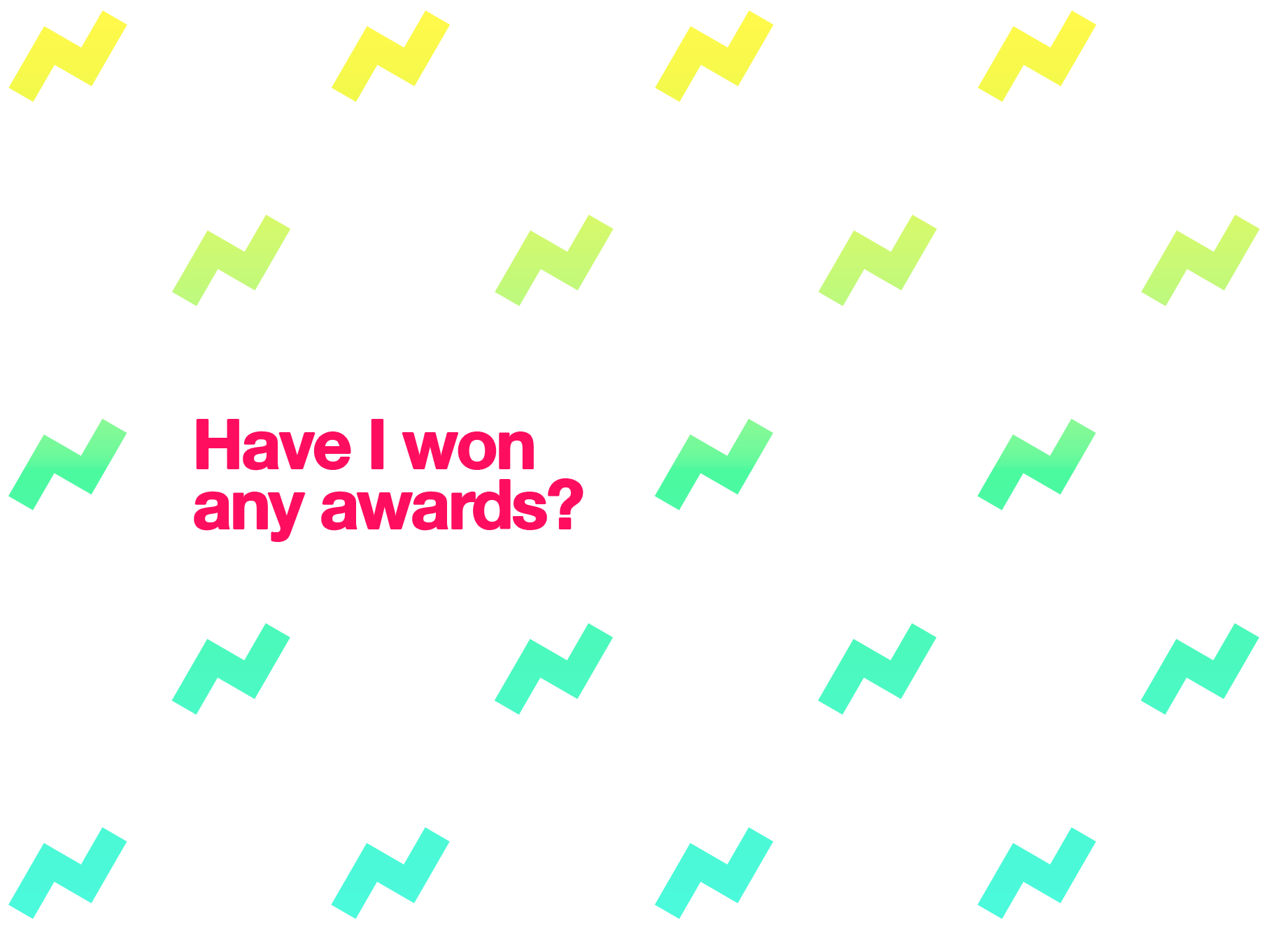 Have I won any awards?